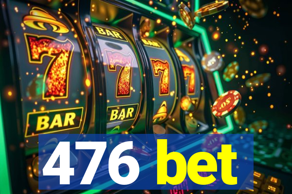 476 bet